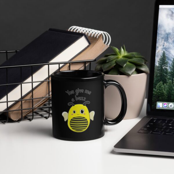 You Give Me a Buzz Black Glossy Mug