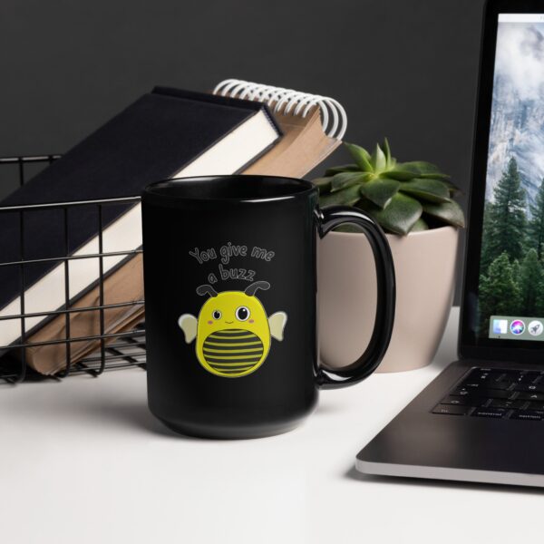 You Give Me a Buzz Black Glossy Mug