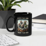 You're Too Old Black Glossy Mug