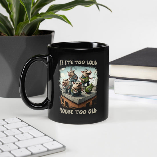 You're Too Old Black Glossy Mug