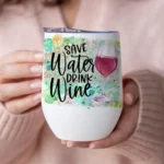 12oz Stainless Steel Coffee Mug with Lid - Save Water Drink Wine Print Design - Ideal gift.