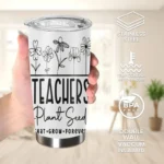 20oz Stainless Steel Tumbler Double Wall Insulated with "Teacher Plant Seeds" Design - a Perfect Gift.