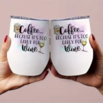 12oz Stainless Steel Coffee Mug with Lid - 'Coffee Because It's Too Early for Wine' Print Design - Ideal gift.