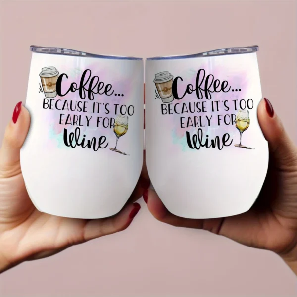 12oz Stainless Steel Coffee Mug with Lid - 'Coffee Because It's Too Early for Wine' Print Design - Ideal gift.