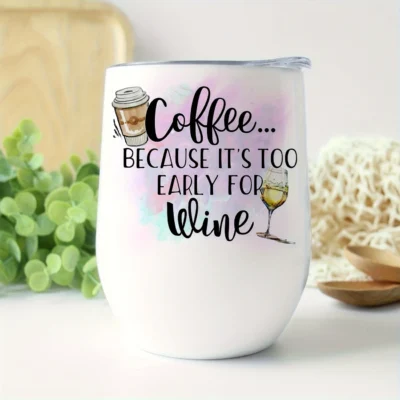 12oz Stainless Steel Coffee Mug with Lid - 'Coffee Because It's Too Early for Wine' Print Design - Ideal gift.