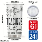 20oz Stainless Steel Tumbler Double Wall Insulated with "Teacher Plant Seeds" Design - a Perfect Gift.