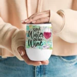 12oz Stainless Steel Coffee Mug with Lid - Save Water Drink Wine Print Design - Ideal gift.
