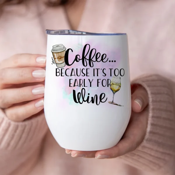 12oz Stainless Steel Coffee Mug with Lid - 'Coffee Because It's Too Early for Wine' Print Design - Ideal gift.